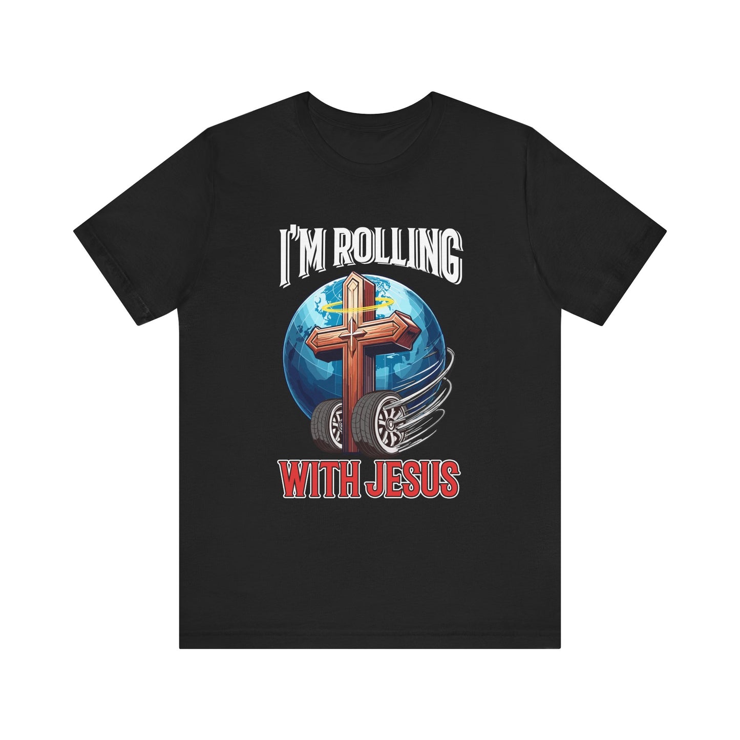 I AM ROLLING WITH JESUS Regular Short Sleeve Tee White Font Print