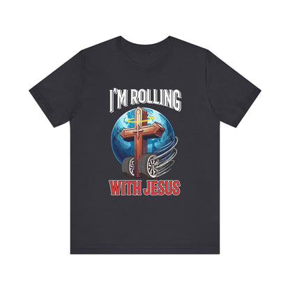 I AM ROLLING WITH JESUS Regular Short Sleeve Tee White Font Print